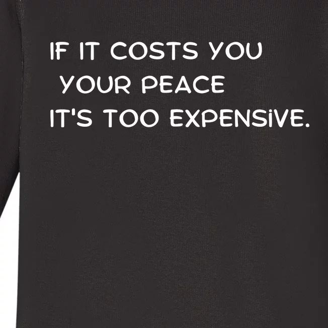 If It Costs You Your Peace It's Too Expensive Baby Long Sleeve Bodysuit