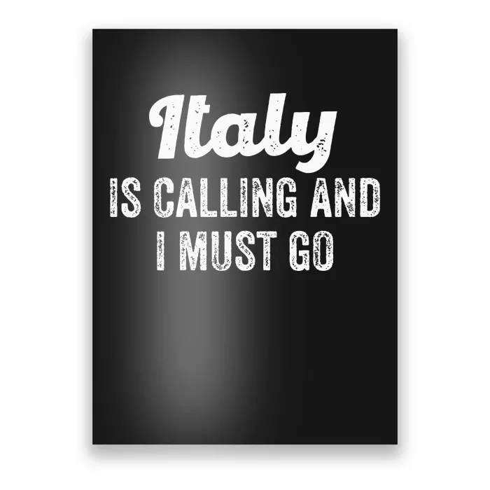 Italy Is Calling And I Must Go Italy Travel Poster