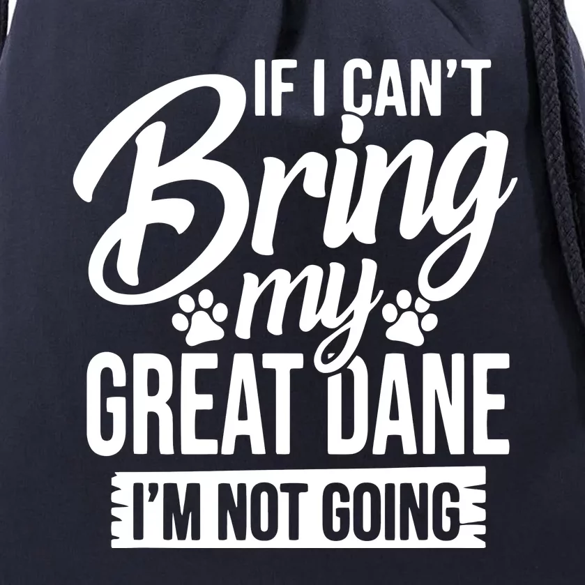 If I Cant Bring My Great Dane Great Dane Lover Drawstring Bag