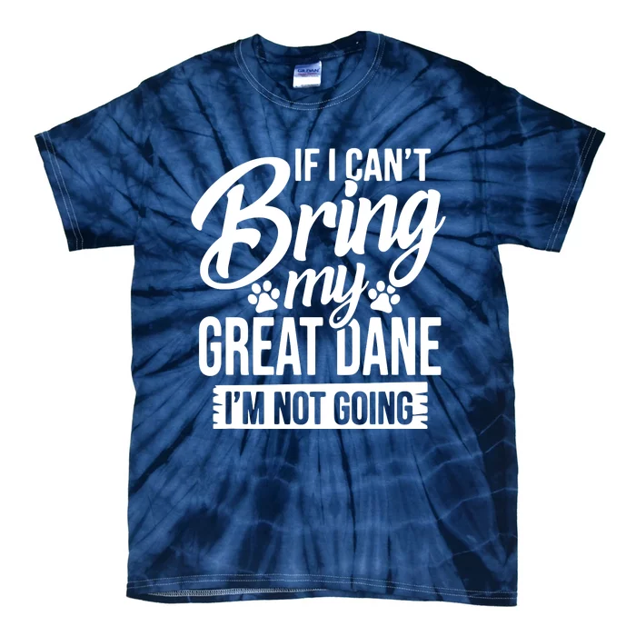 If I Cant Bring My Great Dane Great Dane Lover Tie-Dye T-Shirt