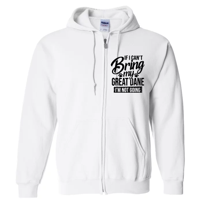 If I Cant Bring My Great Dane Great Dane Lover Full Zip Hoodie