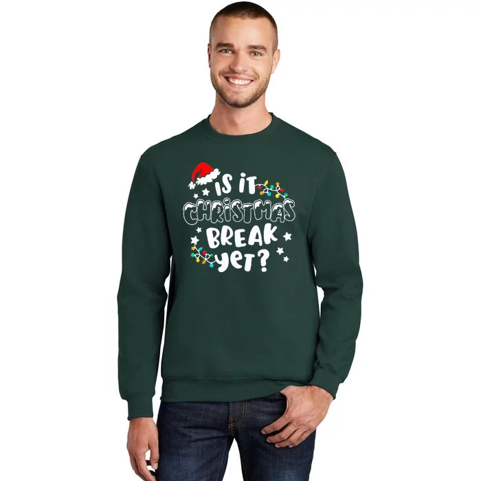 Is It Christmas Break Yet Christmas Gifts For Teacher Tall Sweatshirt