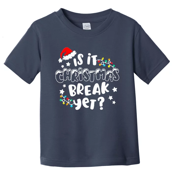 Is It Christmas Break Yet Christmas Gifts For Teacher Toddler T-Shirt