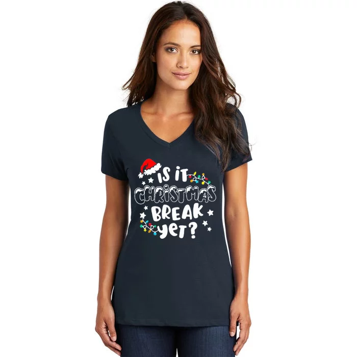 Is It Christmas Break Yet Christmas Gifts For Teacher Women's V-Neck T-Shirt