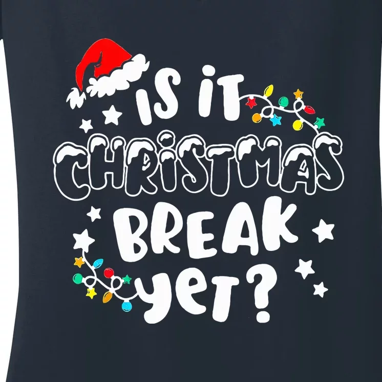 Is It Christmas Break Yet Christmas Gifts For Teacher Women's V-Neck T-Shirt