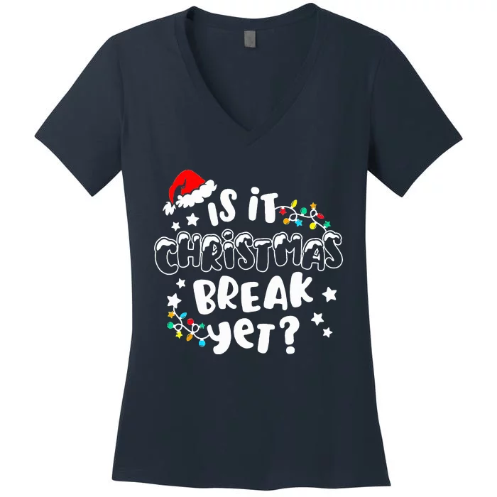 Is It Christmas Break Yet Christmas Gifts For Teacher Women's V-Neck T-Shirt