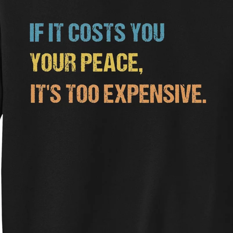 If It Costs You Your Peace It's Too Expensive Mental Health Sweatshirt