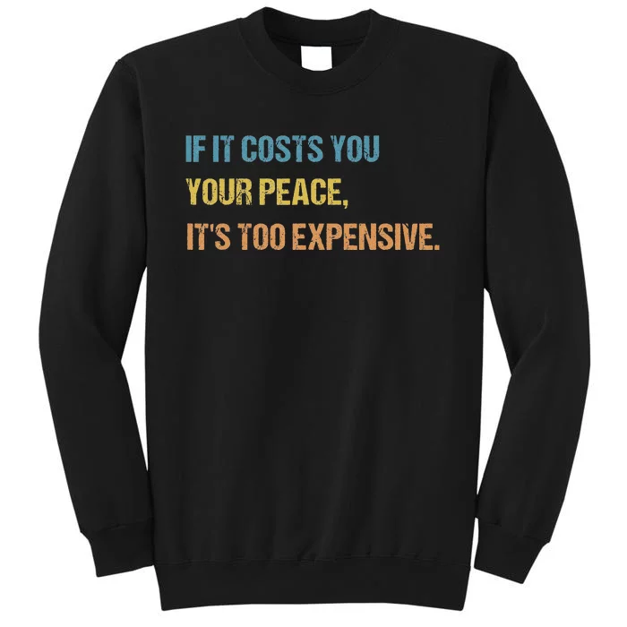 If It Costs You Your Peace It's Too Expensive Mental Health Sweatshirt