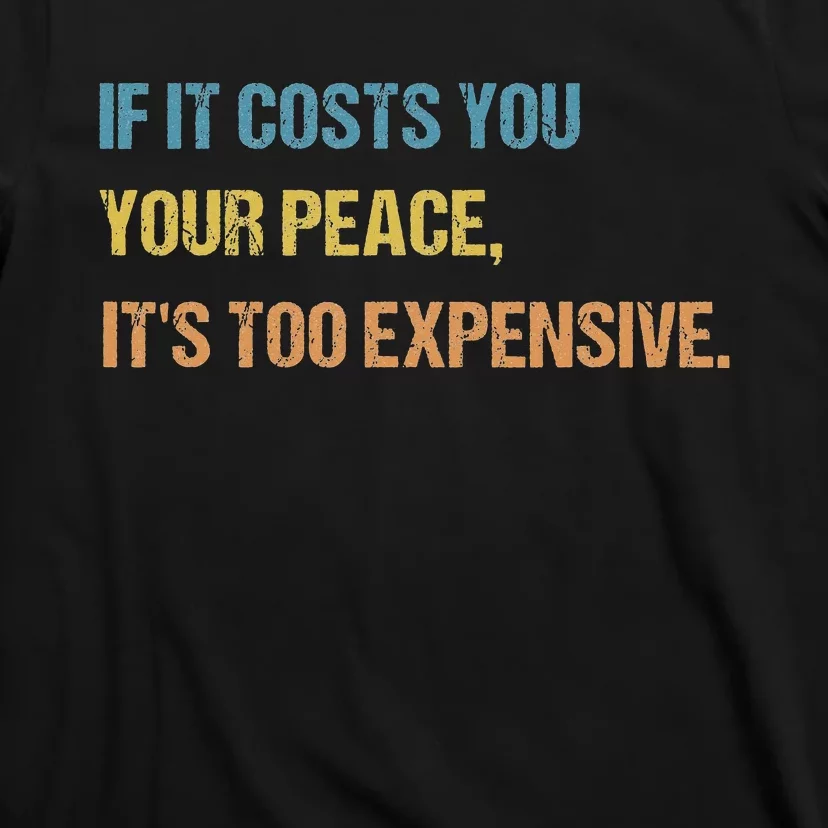 If It Costs You Your Peace It's Too Expensive Mental Health T-Shirt