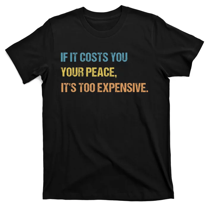 If It Costs You Your Peace It's Too Expensive Mental Health T-Shirt