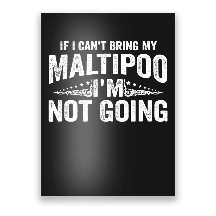 If I Can't Bring My Maltipoo I'm Not Going Funny Poster