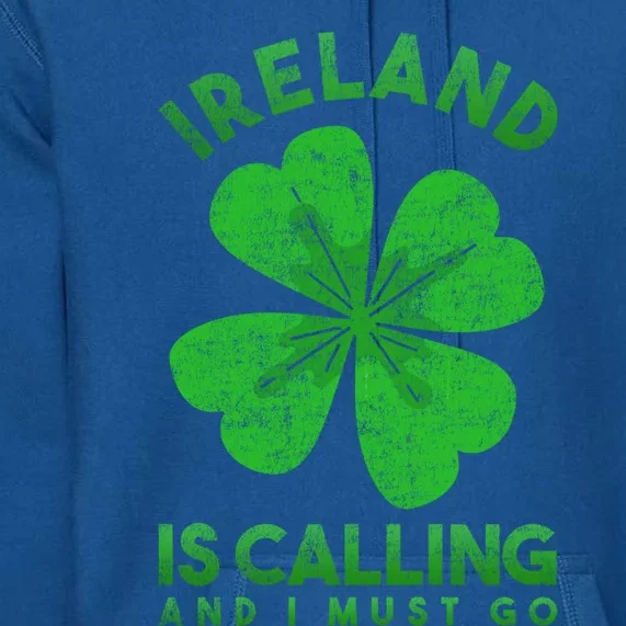 Ireland Is Calling And I Must Go Ireland Funny Gift Premium Hoodie