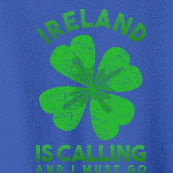 Ireland Is Calling And I Must Go Ireland Funny Gift Toddler T-Shirt