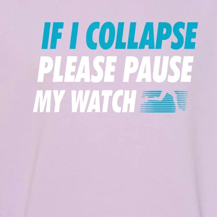 If I Collapse Please Pause My Watch Running Marathon Runner Garment-Dyed Sweatshirt