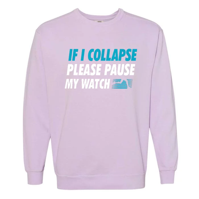 If I Collapse Please Pause My Watch Running Marathon Runner Garment-Dyed Sweatshirt