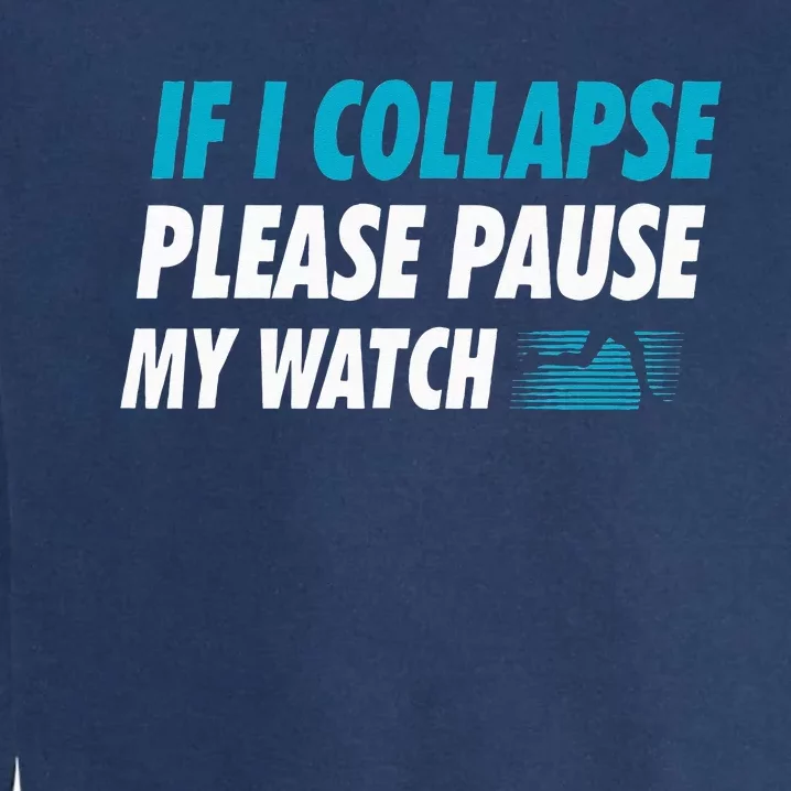 If I Collapse Please Pause My Watch Running Marathon Runner Garment-Dyed Sweatshirt