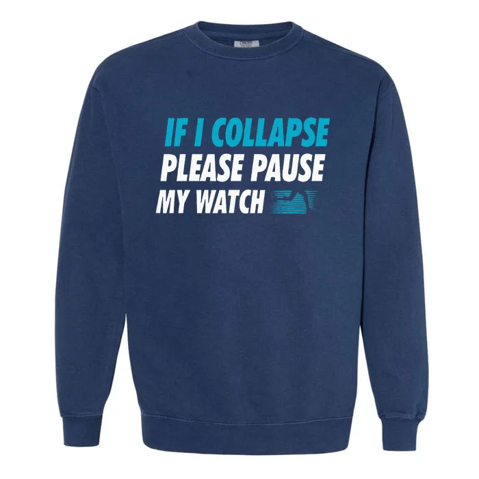 If I Collapse Please Pause My Watch Running Marathon Runner Garment-Dyed Sweatshirt