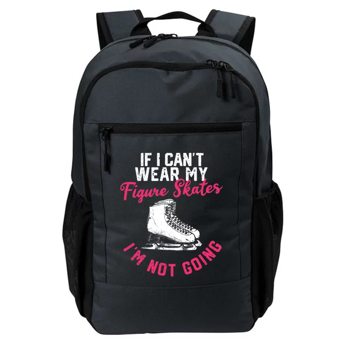 If I Can't Wear My Figure Skates I'm Not Going Ice Skating Daily Commute Backpack