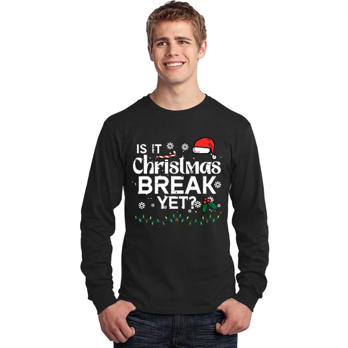 Is It Christmas Break Yet Funny Xmas Holiday Teacher Tall Long Sleeve T-Shirt