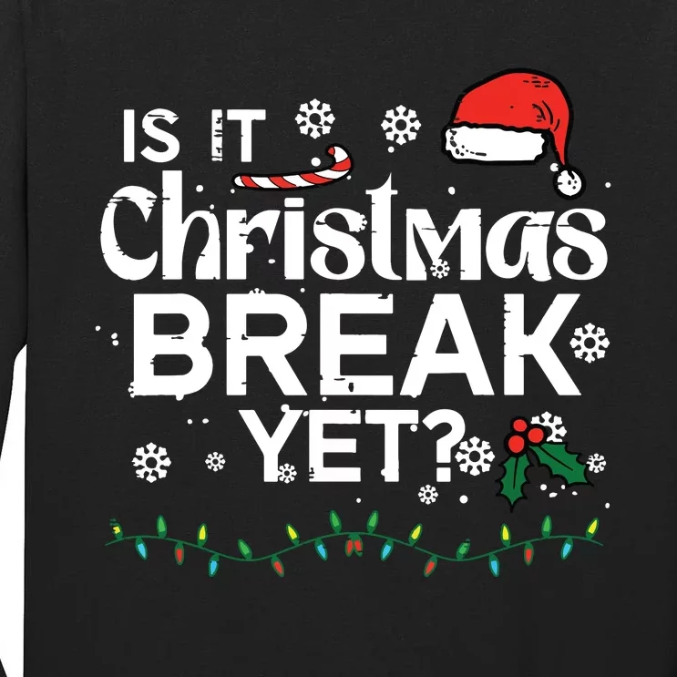 Is It Christmas Break Yet Funny Xmas Holiday Teacher Tall Long Sleeve T-Shirt