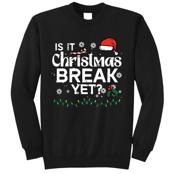 Is It Christmas Break Yet Funny Xmas Holiday Teacher Tall Sweatshirt