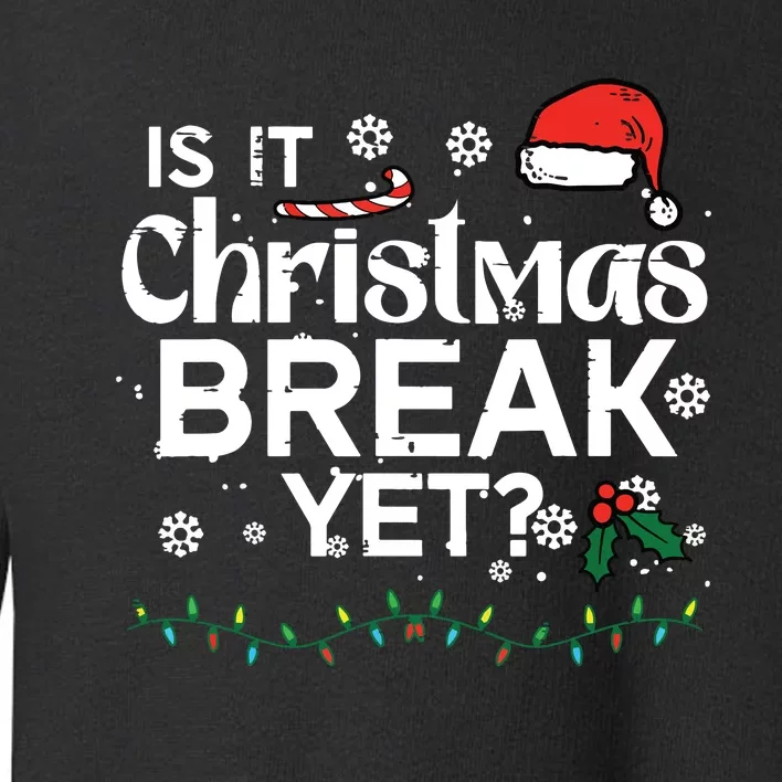 Is It Christmas Break Yet Funny Xmas Holiday Teacher Toddler Sweatshirt