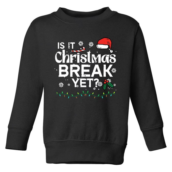 Is It Christmas Break Yet Funny Xmas Holiday Teacher Toddler Sweatshirt