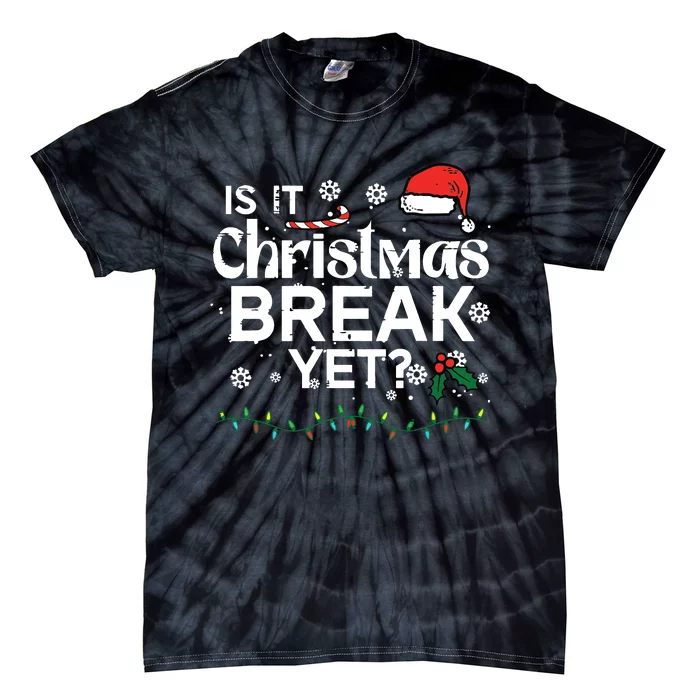 Is It Christmas Break Yet Funny Xmas Holiday Teacher Tie-Dye T-Shirt