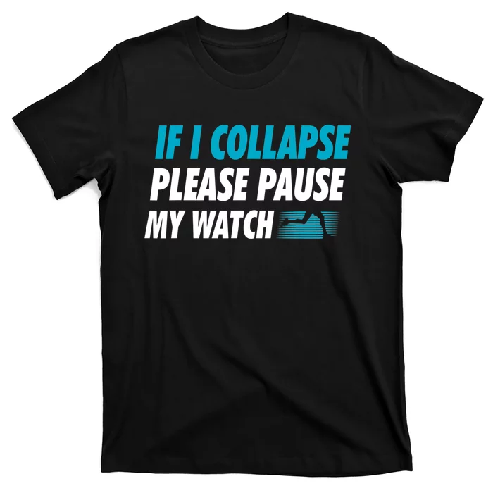 If I Collapse Please Pause My Watch Running Marathon Runner T-Shirt