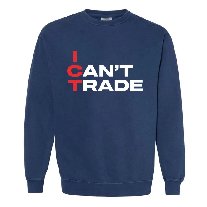 Ict I CanT Trade Garment-Dyed Sweatshirt