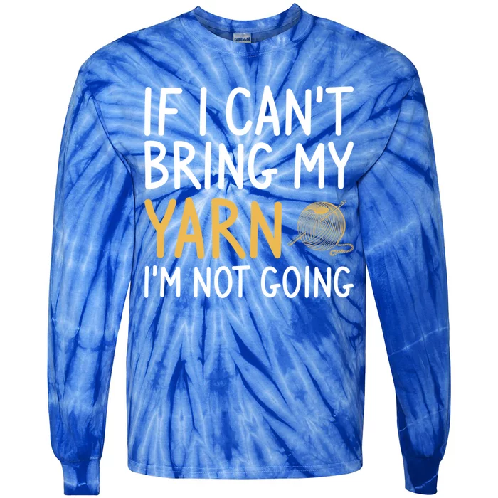 If I Can't Bring My Yarn I'm Not Going Crochet Knitting Gift Tie-Dye Long Sleeve Shirt