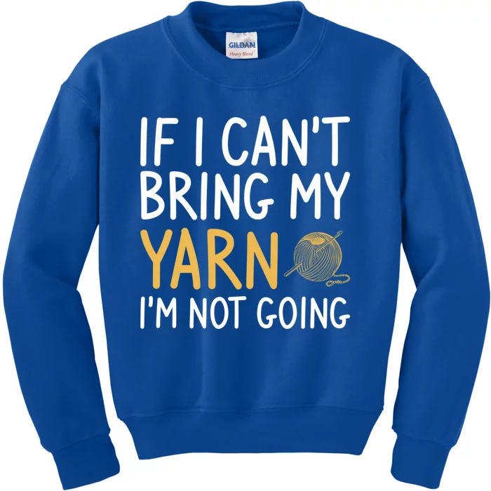 If I Can't Bring My Yarn I'm Not Going Crochet Knitting Gift Kids Sweatshirt