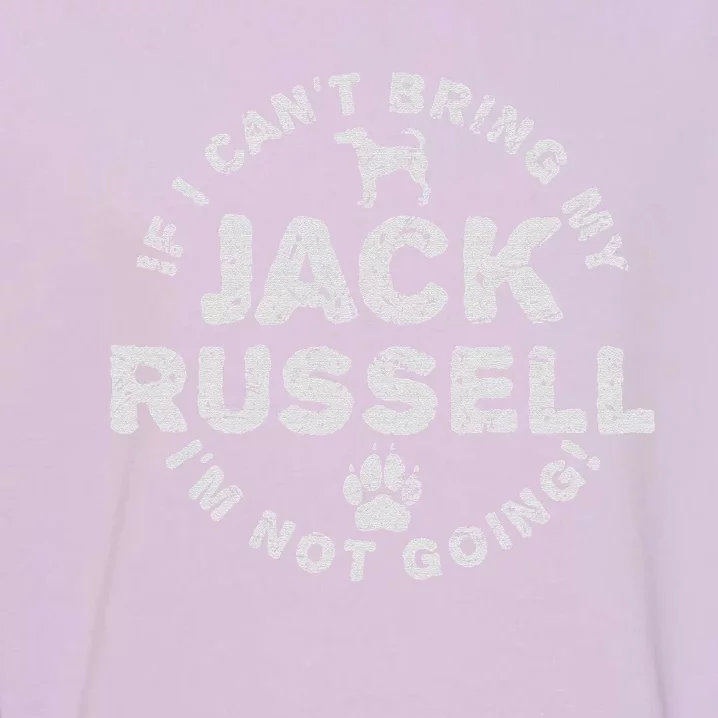 If I can‘t bring my Jack Russell Terrier I'm not going funny Garment-Dyed Sweatshirt