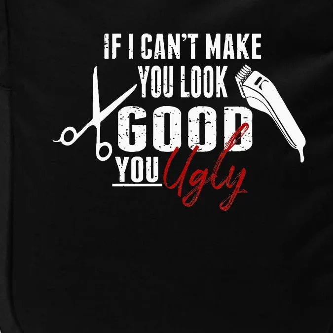 If I Cant Make You Look Good Funny Barber Hairstylist Gift Impact Tech Backpack