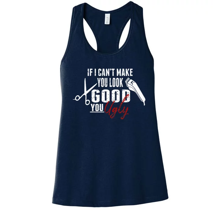 If I Cant Make YouLook Good Funny Barber Hairstylist Gift Women's Racerback Tank