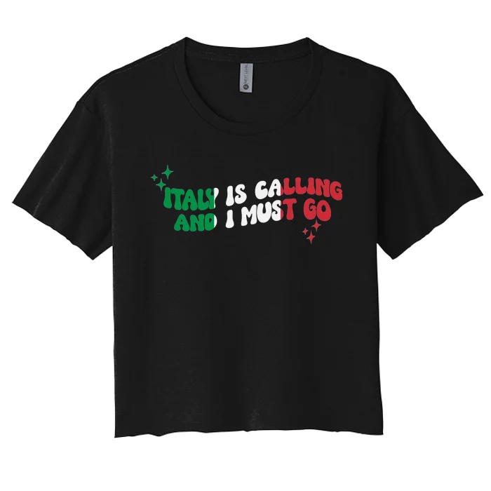 Italy Is Calling And I Must Go Italia Travel Vacation Women's Crop Top Tee