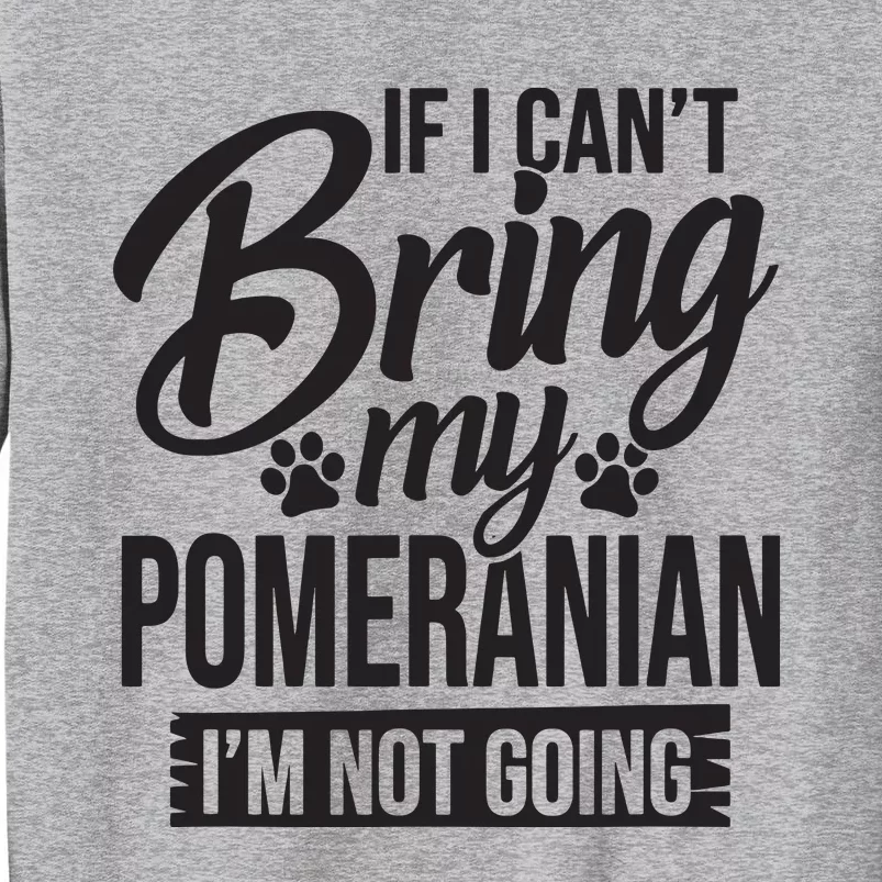 If I Cant Bring My Pomeranian Pomeranian Lover Sweatshirt