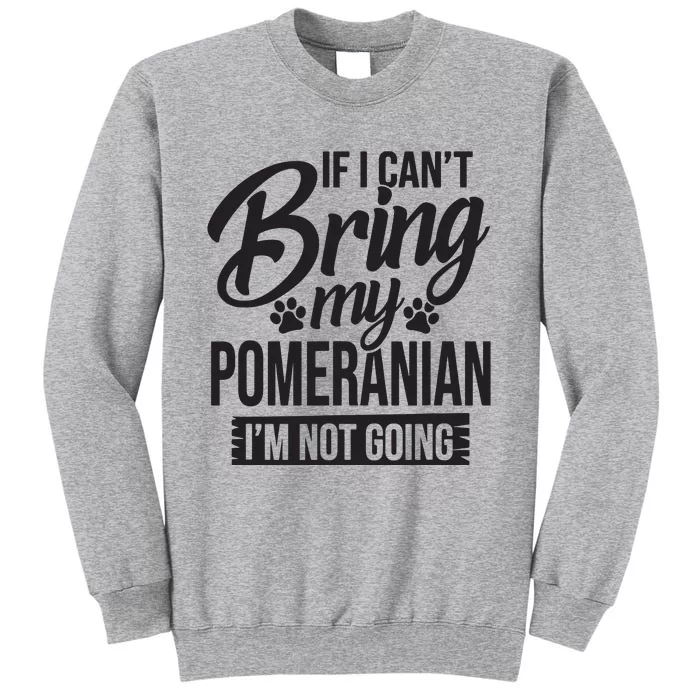 If I Cant Bring My Pomeranian Pomeranian Lover Sweatshirt