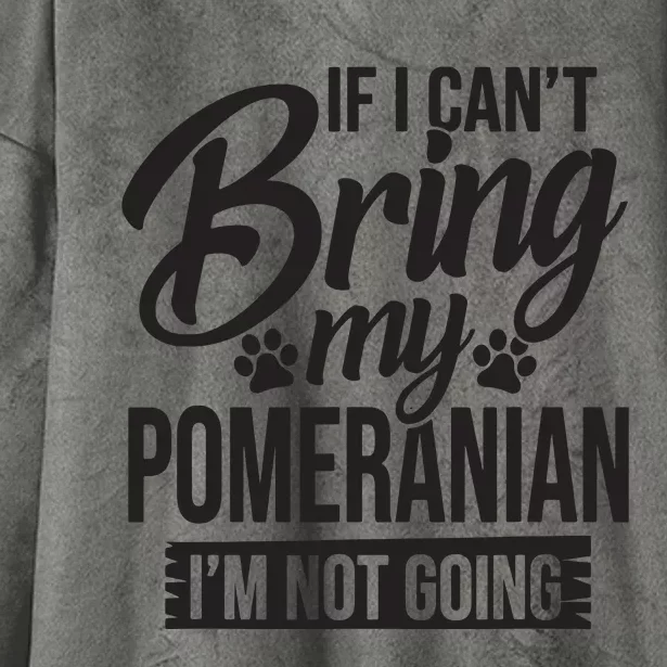 If I Cant Bring My Pomeranian Pomeranian Lover Hooded Wearable Blanket