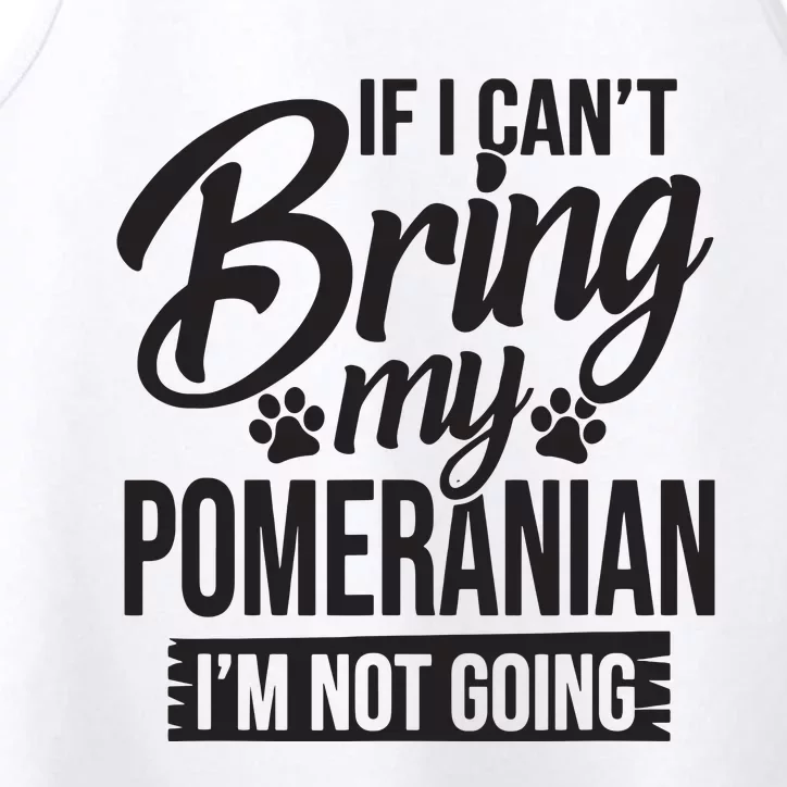 If I Cant Bring My Pomeranian Pomeranian Lover Performance Tank