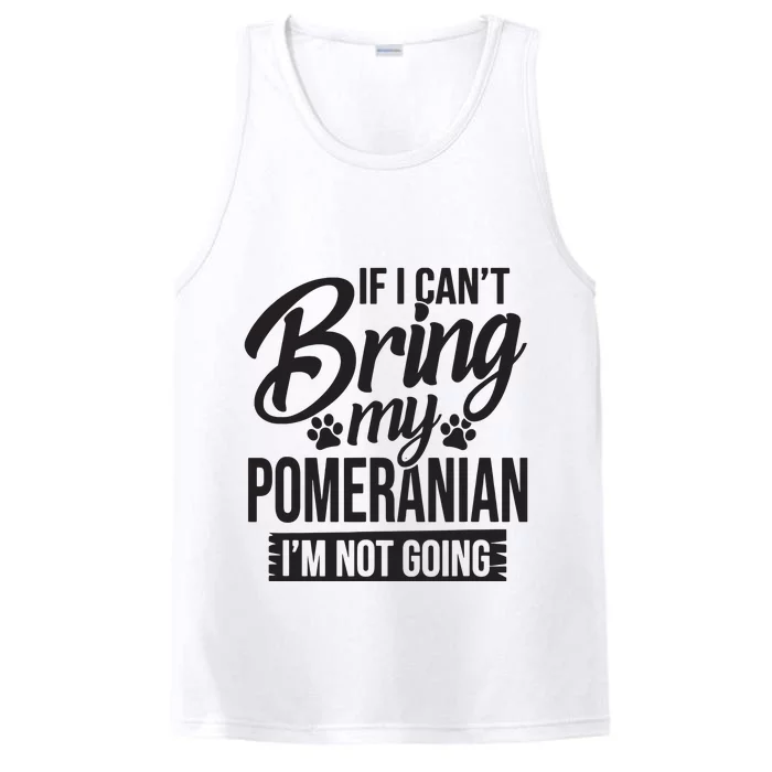 If I Cant Bring My Pomeranian Pomeranian Lover Performance Tank