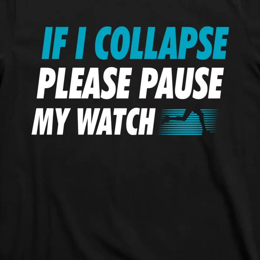 If I Collapse Please Pause My Watch Running Marathon Runner T-Shirt