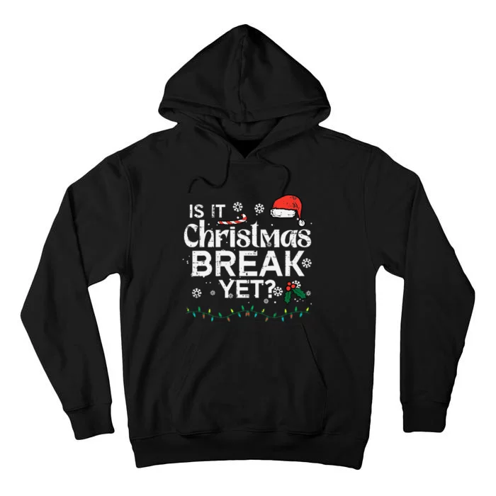 Is It Christmas Break Yet Funny Xmas Holiday Teacher Tall Hoodie