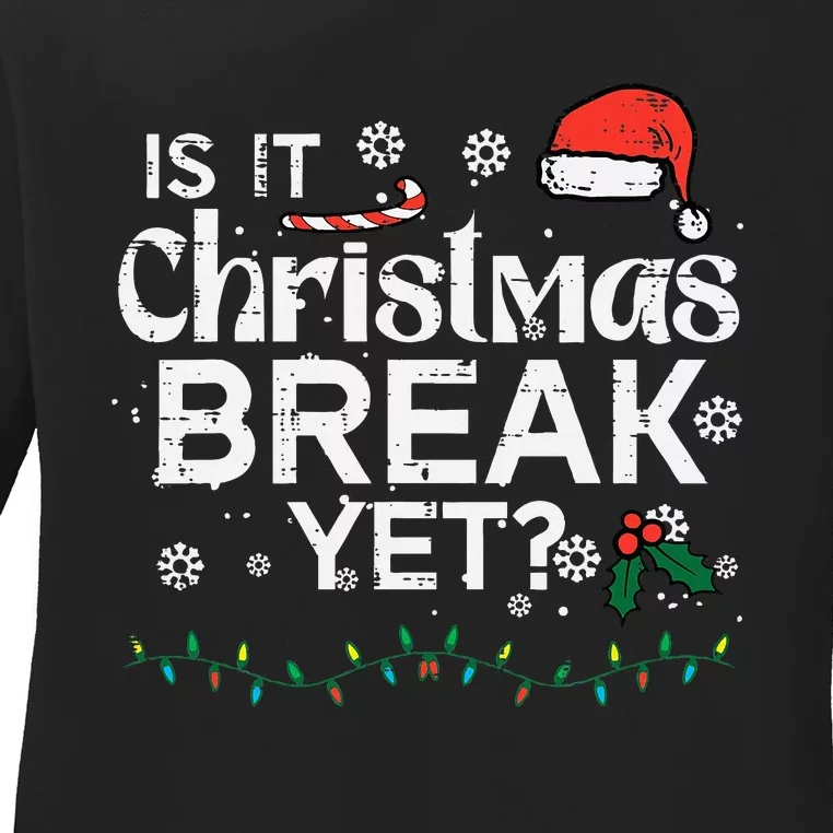 Is It Christmas Break Yet Funny Xmas Holiday Teacher Ladies Long Sleeve Shirt