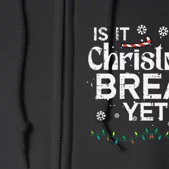 Is It Christmas Break Yet Funny Xmas Holiday Teacher Full Zip Hoodie