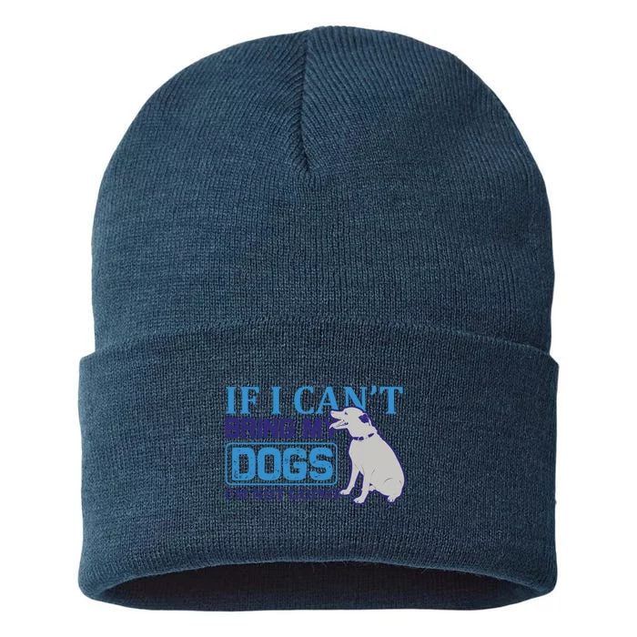 If I Can't Bring My Dogs I'm Not Going Sustainable Knit Beanie