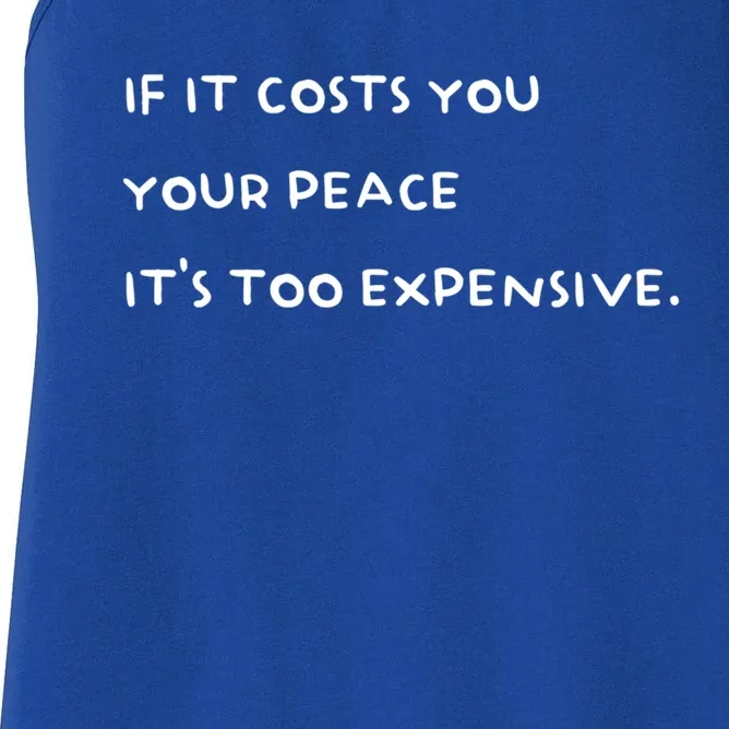 If It Costs You Your Peace Its Too Expensive Gift Women's Racerback Tank