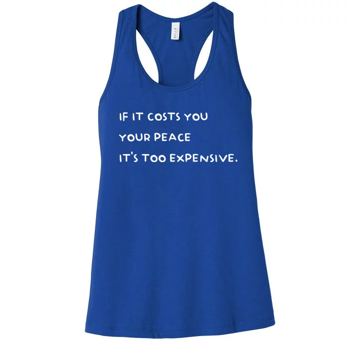 If It Costs You Your Peace Its Too Expensive Gift Women's Racerback Tank