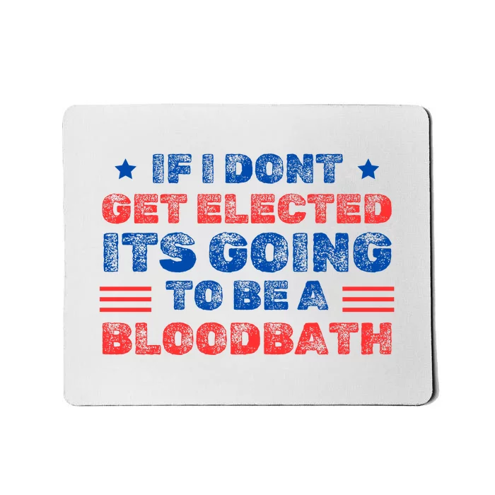 If I Dont Get Elected Its Going To Be A Bloodbath Trump Mousepad