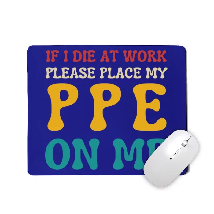 If I Die At Work Please Place My Ppe On Me Funny Electrician Gift Mousepad